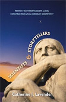 Scientists and Storytellers: Feminist Anthropologists and the Construction of the American Southwest  