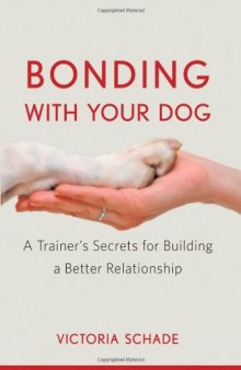 Bonding With Your Dog: A Trainer's Secrets for Building a Better Relationship