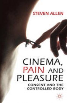 Cinema, Pain and Pleasure: Consent and the Controlled Body