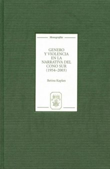 Genero y violencia en la narrativa del Cono Sur (1954-2003) (Monografias A)
