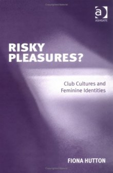Risky Pleasures?: Club Cultures And Feminine Identities