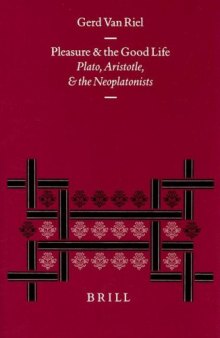 Pleasure and the Good Life: Plato, Aristotle, and the Neoplatonists (Philosophia Antiqua) (Philosophia Antiqua)