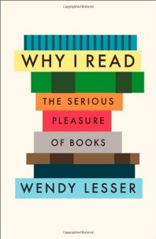 Why I Read: The Serious Pleasure of Books