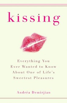 Kissing Everything You Ever Wanted to Know About One of Life's Sweetest Pleasures