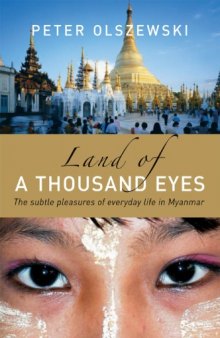 Land of a Thousand Eyes: The Subtle Pleasures of Everyday Life in Myanmar  
