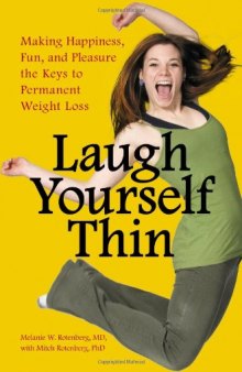 Laugh Yourself Thin: Making Happiness, Fun, and Pleasure the Keys to Permanent Weight Loss