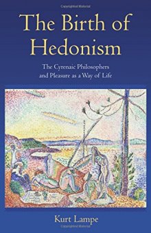 The birth of hedonism : the Cyrenaic philosophers and pleasure as a way of life