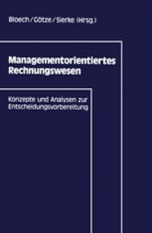 Managementorientiertes Rechnungswesen: Konzepte und Analysen zur Entscheidungsvorbereitung