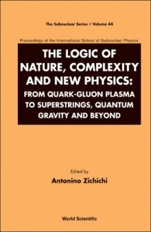 The logic of nature, complexity and new physics: From quark-gluon plasma to superstrings, quantum gravity and beyond. Proceedings Erice, 2006