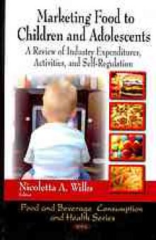 Marketing food to children and adolescents : a review of industry expenditures, activities, and self-regulation