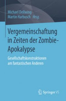 Vergemeinschaftung in Zeiten der Zombie-Apokalypse: Gesellschaftskonstruktionen am fantastischen Anderen