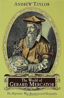 The World of Gerard Mercator: The Mapmaker Who Revolutionized Geography