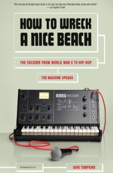 How to Wreck a Nice Beach: The Vocoder from World War II to Hip-Hop, The Machine Speaks  