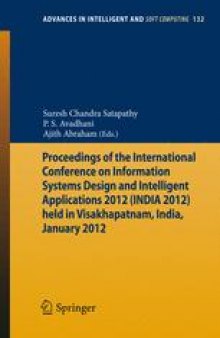 Proceedings of the International Conference on Information Systems Design and Intelligent Applications 2012 (INDIA 2012) held in Visakhapatnam, India, January 2012