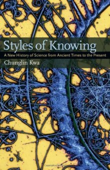 Styles of Knowing: A New History of Science from Ancient Times to the Present