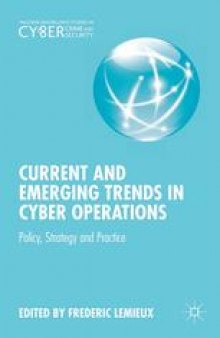 Current and Emerging Trends in Cyber Operations: Policy, Strategy and Practice