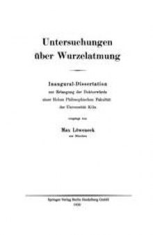 Untersuchungen über Wurzelatmung: Inaugural-Dissertation zur Erlangung der Doktorwürde einer Hohen Philosophischen Fakultät der Universität Köln