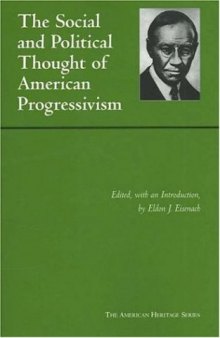 The Social And Political Thought of American Progressivism (American Heritage Series)