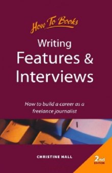 Writing Features and Interviews: How to Build a Career As a Freelance Journalist  