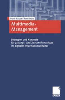 Multimedia-Management: Strategien und Konzepte für Zeitungs- und Zeitschriftenverlage im digitalen Informationszeitalter