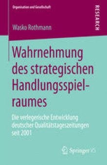 Wahrnehmung des strategischen Handlungsspielraumes: Die verlegerische Entwicklung deutscher Qualitätstageszeitungen seit 2001