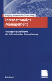 Internationales Management: Betriebswirtschaftslehre der internationalen Unternehmung