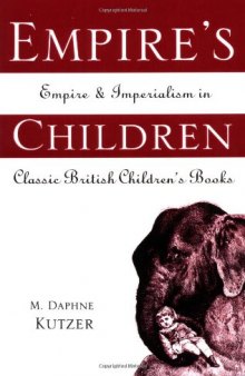 Empire's Children: Empire and Imperialism in Classic British Children's Books (Garland Reference Library of the Humanities)