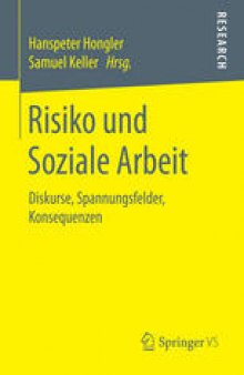 Risiko und Soziale Arbeit: Diskurse, Spannungsfelder, Konsequenzen