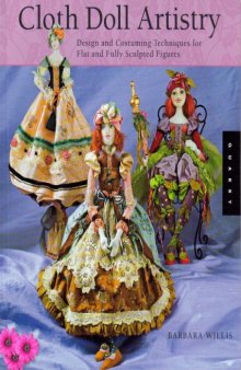 Cloth Doll Artistry: Design and Costuming Techniques for Flat and Fully Sculpted Figures