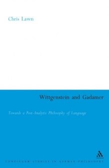 Wittgenstein and Gadamer : towards a post-analytic philosophy of language