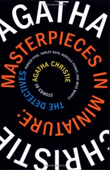 Masterpieces in Miniature: Stories: The Detectives; Parker Pyne; Harley Quin, Hercule Poirot, and Miss Marple