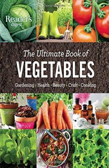 The ultimate book of vegetables : gardening, health, beauty, craft, cooking