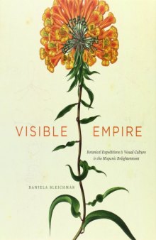 Visible empire : botanical expeditions & visual culture in the Hispanic Enlightenment