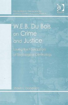 W.e.b. Du Bois on Crime and Justice: Laying the Foundations of Sociological Criminology (Interdisciplinary Research Series in Ethnic, Gender and Class Relations)