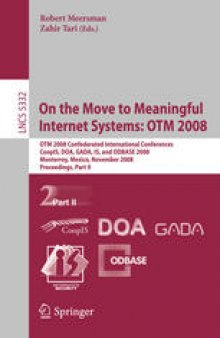 On the Move to Meaningful Internet Systems: OTM 2008: OTM 2008 Confederated International Conferences, CoopIS, DOA, GADA, IS, and ODBASE 2008, Monterrey, Mexico, November 9-14, 2008, Proceedings, Part II