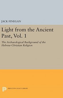 Light from the Ancient Past, Vol. 1: The Archaeological Background of the Hebrew-Christian Religion