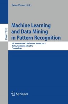 Machine Learning and Data Mining in Pattern Recognition: 8th International Conference, MLDM 2012, Berlin, Germany, July 13-20, 2012. Proceedings