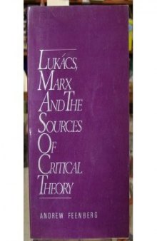 Lukács, Marx and the Sources of Critical Theory