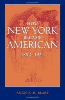 How New York Became American, 1890-1924