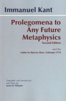 Prolegomena to any future metaphysics that will be able to come forward as science, with Kant's letter to Marcus Herz, February 27, 1772 / the Paul Carus translation extensively rev. by James W. Ellington