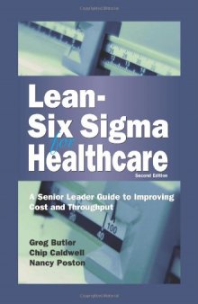 Lean-Six Sigma for Healthcare, Second Edition: A Senior Leader Guide to Improving Cost and Throughput
