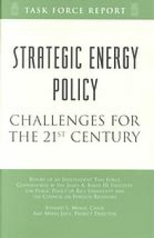 Strategic energy policy : challenges for the 21st century : report of an independent task force cosponsored by the James A. Baker III Institute for Public Policy of Rice University and the Council on Foreign Relations