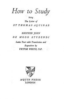 How to Study: being The Letter of St. Thomas Aquinas to Brother John De Modo Studendi Latin Text with Translation and Exposition