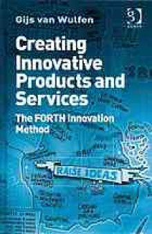 Creating innovative products and services : the FORTH innovation method