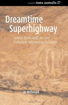 Dreamtime Superhighway: Sydney Basin Rock Art and Prehistoric Information Exchange (Terra Australis, 27)