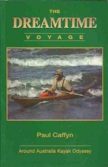 The Dreamtime Voyage: Around Australia Kayak Odyssey