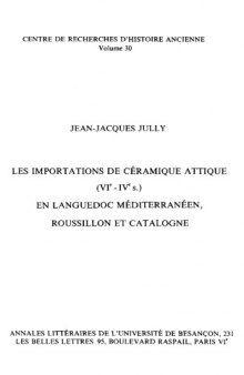 Les importations de céramique attique (VIe-IVe s.) en Languedoc méditerraneen, Roussillon et Catalogne (Annales littéraires de l'Université de Besançon)