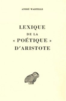 Lexique de la "Poétique" d'Aristote (Collection d'Études Anciennes publiée sous le patronage de l'Association Guillaume Budé)  