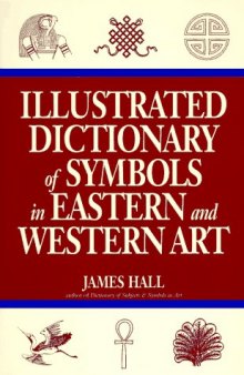 Illustrated Dictionary of Symbols in Eastern And Western Art