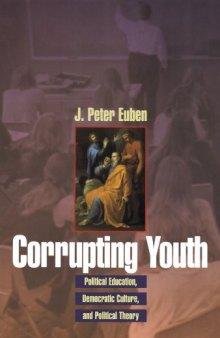 Corrupting Youth: Political Education, Democratic Culture, and Political Theory